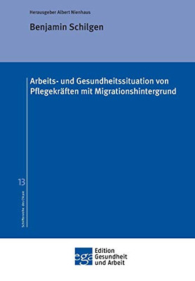 Arbeits- Und Gesundheitssituation Von Pflegekräften Mit Migrationshintergrund (German Edition)