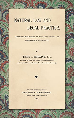 Natural Law And Legal Practice: Lectures Delivered At The Law School Of Georgetown University.