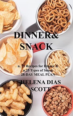 Dinner&Snack: N. 25 Recipes For Dinner & N.25 Types Of Snack 28-Day Meal Plan - 9781803034836