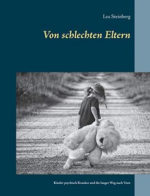 Von Schlechten Eltern: Kinder Psychisch Kranker Und Ihr Langer Weg Nach Vorn (German Edition)