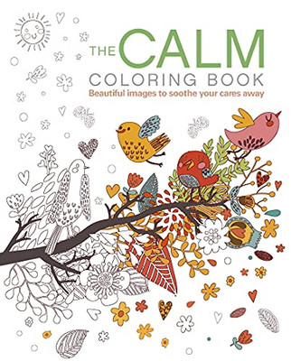 The Calm Coloring Book: Beautiful Images To Soothe Your Cares Away (Sirius Creative Coloring)