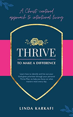 Thrive To Make A Difference: A Christ-Centered Approach To Intentional Living - 9781664249141