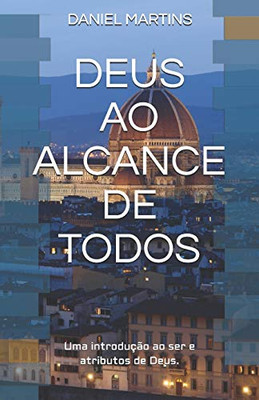 Deus Ao Alcance De Todos: Uma Introdução Ao Ser De Deus E Seus Atributos (Portuguese Edition)