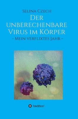 Der Unberechenbare Virus Im Körper: - Mein Verflixtes Jahr - (German Edition) - 9783347120549