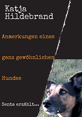 Anmerkungen Eines Ganz Gewöhnlichen Hundes: Senta Erzählt... (German Edition) - 9783347113121