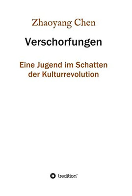 Verschorfungen: Eine Jugend Im Schatten Der Kulturrevolution (German Edition) - 9783347094277