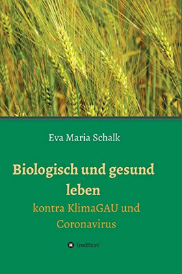 Biologisch Und Gesund Leben: Kontra Klimagau Und Coronavirus (German Edition) - 9783347080546