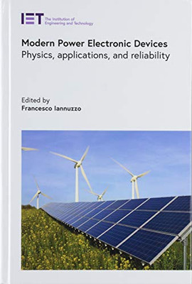 Modern Power Electronic Devices: Physics, Applications, And Reliability (Energy Engineering)