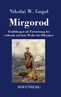 Mirgorod: Erzählungen Als Fortsetzung Der Abende Auf Dem Weiler Bei Dikanka (German Edition)