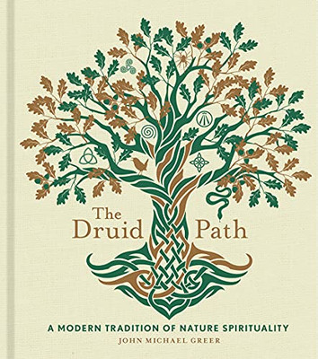 The Druid Path: A Modern Tradition Of Nature Spirituality (Volume 11) (The Modern-Day Witch)