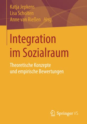 Integration Im Sozialraum: Theoretische Konzepte Und Empirische Bewertungen (German Edition)