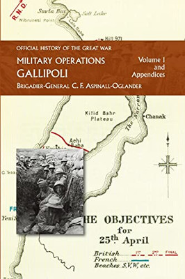 Official History Of The Great War - Military Operations: Gallipoli: Volume 1 - 9781474536264