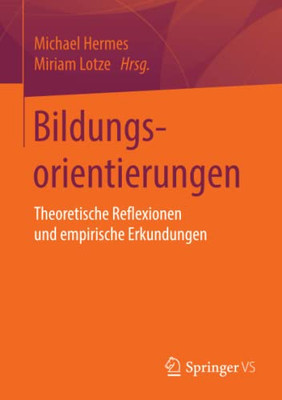 Bildungsorientierungen: Theoretische Reflexionen Und Empirische Erkundungen (German Edition)