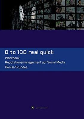 0 To 100 Real Quick: Reputationsmanagement Auf Social Media (German Edition) - 9783347102767
