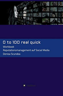 0 To 100 Real Quick: Reputationsmanagement Auf Social Media (German Edition) - 9783347102774