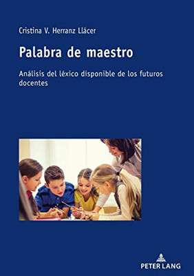 Palabra De Maestro: Análisis Del Léxico Disponible De Los Futuros Docentes (Spanish Edition)