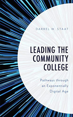 Leading The Community College: Pathways Through An Exponentially Digital Age - 9781475865295