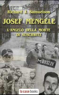 Josef Mengele: LAngelo Della Morte Di Auschwitz (I Signori Della Guerra) (Italian Edition)