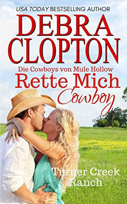 Rette Mich, Cowboy: Die Cowboys Von Mule Hollow (Turner Creek Ranch Serie) (German Edition)