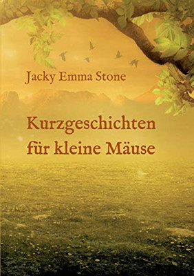 Kurzgeschichten Für Kleine Mäuse: 6 Lehrreiche Geschichten (German Edition) - 9783347101739
