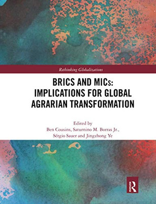 Brics And Mics: Implications For Global Agrarian Transformation (Rethinking Globalizations)