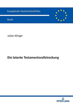 Die Latente Testamentsvollstreckung (Europäische Hochschulschriften Recht) (German Edition)