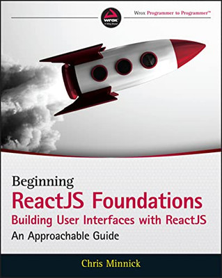 Beginning Reactjs Foundations Building User Interfaces With Reactjs: An Approachable Guide