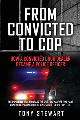 From Convicted To Cop: How A Convicted Drug Dealer Became A Police Officer - 9781662839573