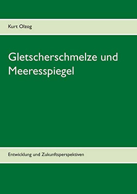 Gletscherschmelze Und Meeresspiegel: Entwicklung Und Zukunftsperspektiven (German Edition)