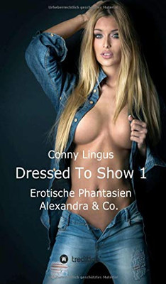 Dressed To Show 1: Erotische Phantasien - Alexandra & Co. (German Edition) - 9783347102965