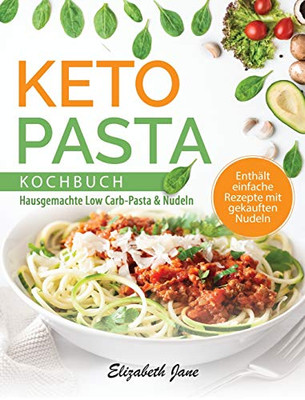 Keto Pasta Kochbuch: Hausgemachte Low Carb-Pasta & Nudein (German Edition) - 9781953607010