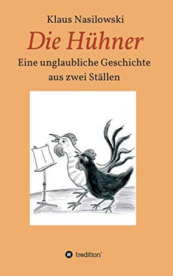 Die Hühner: Eine Unglaubliche Geschichte Aus Zwei Ställen (German Edition) - 9783347038226