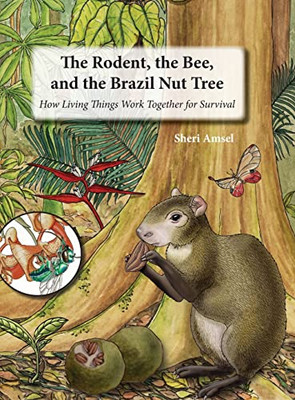 The Rodent, The Bee, And The Brazil Nut Tree: How Living Things Work Together For Survival