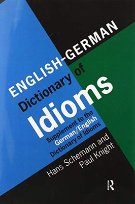 English/German Dictionary Of Idioms: Supplement To The German/English Dictionary Of Idioms
