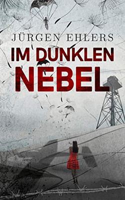 Im Dunklen Nebel: Liebe Und Verrat In Den Besetzten Niederlanden 1942-43 (German Edition)