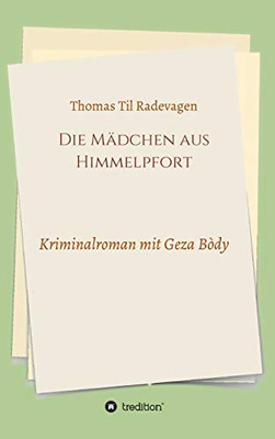 Die Mädchen Aus Himmelpfort: Kriminalroman Mit Geza Bòdy (German Edition) - 9783347066656