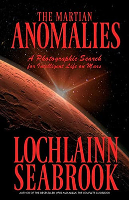 The Martian Anomalies: A Photographic Search For Intelligent Life On Mars - 9781955351140