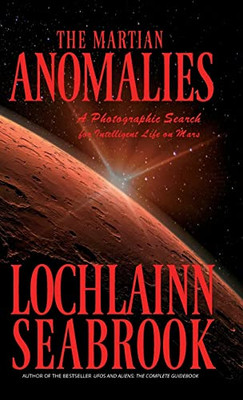 The Martian Anomalies: A Photographic Search For Intelligent Life On Mars - 9781955351157