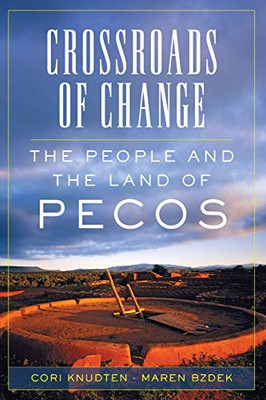 Crossroads Of Change: The People And The Land Of Pecos (Volume 4) (Public Lands History)