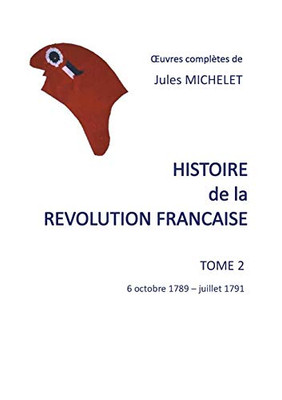 Histoire De La Révolution Française: Tome 2 6 Octobre 1789-Juillet 1791 (French Edition)