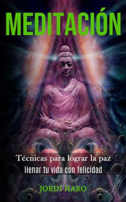 Meditación: Técnicas Para Lograr La Paz (Iienar Tu Vida Con Felicidad) (Spanish Edition)