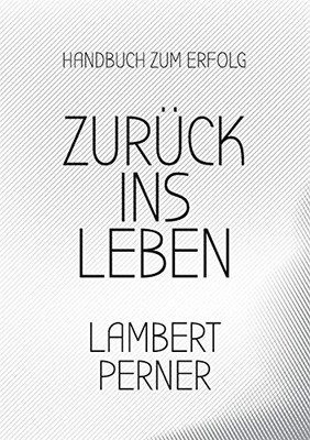 Zurück Ins Leben: Lernen Vom Eigenen Ich, Um Die Gegenwart Zu Verstehen (German Edition)