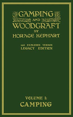 Camping And Woodcraft Volume 1 - The Expanded 1916 Version (Legacy Edition): The Deluxe Masterpiece On Outdoors Living And Wilderness Travel (Library of American Outdoors Classics)