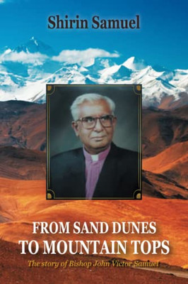 From Sand Dunes To Mountain Tops: The Story Of Bishop John Victor Samuel - 9781543767445