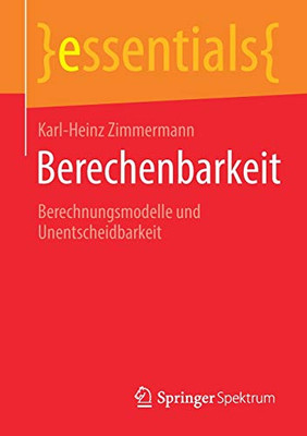Berechenbarkeit: Berechnungsmodelle Und Unentscheidbarkeit (Essentials) (German Edition)