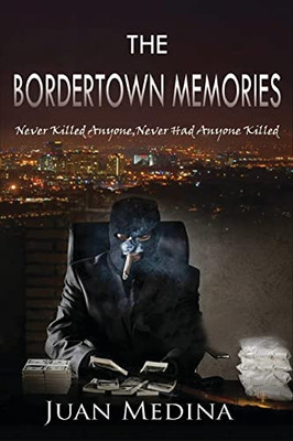 The Bordertown Memories: Never Killed Anyone, Never Had Anyone Killed - 9781957203201
