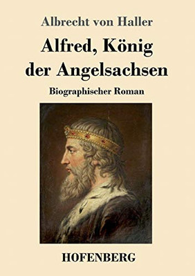 Alfred, König Der Angelsachsen: Biographischer Roman (German Edition) - 9783743735620