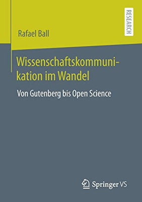 Wissenschaftskommunikation Im Wandel: Von Gutenberg Bis Open Science (German Edition)