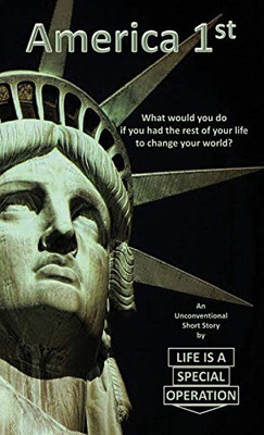 America 1St: What Would You Do If You Had The Rest Of Your Life To Change Your World?