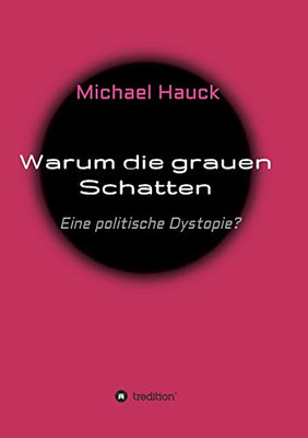 Warum Die Grauen Schatten: Eine Politische Dystopie? (German Edition) - 9783347223912